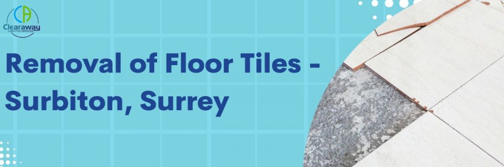Removal of Floor Tiles - Surbiton, Surrey